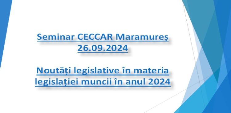 Seminar organizat de Filiala CECCAR Maramureș cu tema „Noutăți legislative în materia legislației muncii în anul 2024”